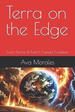 Terra on the Edge: Solar Storms & Earth's Climate Frontlines