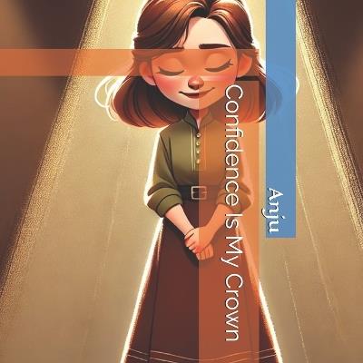 Confidence Is My Crown - Anju Singh - cover