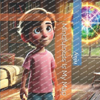 Mindfulness Is My Map - Anju Singh - cover