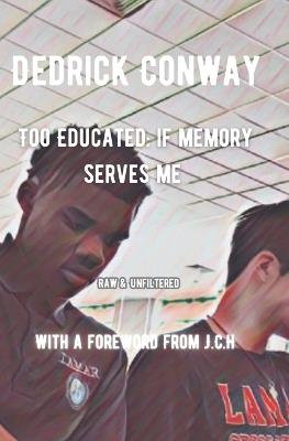 Too Educated: If Memory Serves Me - Dedrick Conway - cover