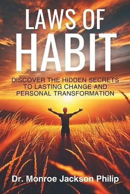 Laws of Habit: Discover the Hidden Secrets to Lasting Change and Personal Transformation - Monroe Jackson Philip - cover