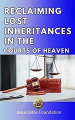 Reclaiming Lost Inheritances in the Courts of Heaven