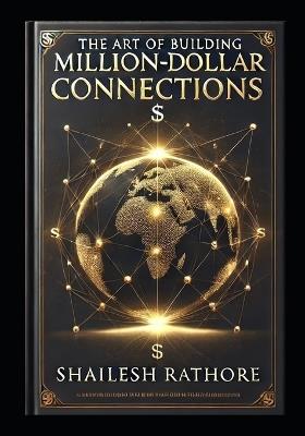 Please design the cover page for "The Art of Building Million-Dollar Connections - Shailesh Rathore - cover