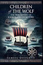 Children of the Wolf: The True History of Ragnar Lothbrok's Sons