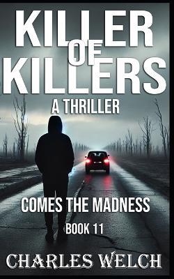 Killer of Killers 11: Comes the Madness - Charles Welch - cover