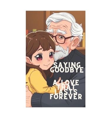 Saying Goodbye: A love that lasts forever. - Aaryn Rivers - cover