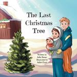 The Last Christmas Tree: A heartwarming picture book based on a true story about a young family trying to get a Christmas tree at the last minute.