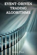 Event-Driven Trading Algorithms: 33 Comprehensive Powerful Algorithms With Full Python Code