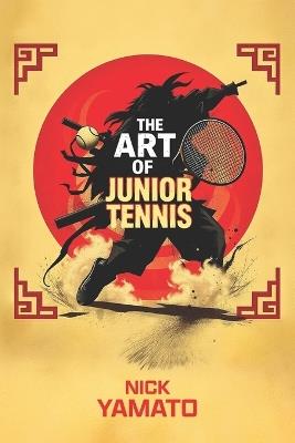 The Art of Junior Tennis - Nick Yamato - cover