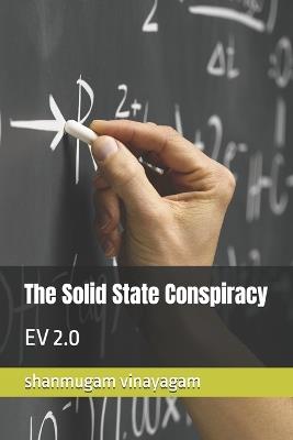 The Solid State Conspiracy: Ev 2.0 - Shanmugam Vinayagam - cover