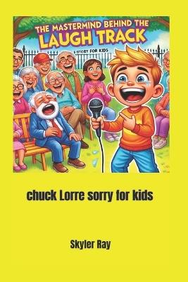 The Mastermind Behind the Laugh Track: Chuck Lorre Story for Kids - Skyler Ray - cover