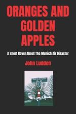 Oranges and Golden Apples: A short Novel About The Munich Air Disaster