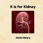 K is for Kidney: An Alphabet About the Body