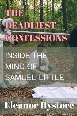 The Deadliest Confessions: Inside the Mind of Samuel Little - Eleanor Hystoré - cover