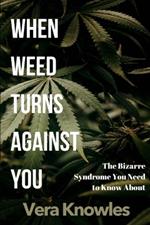 When Weed Turns Against You: The Bizarre Syndrome You Need to Know About
