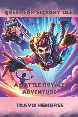 Quest for Victory Isle: A Battle Royale Adventure - Travis Hembree - cover