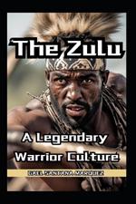The Zulu Warriors A Legendary Warrior Culture