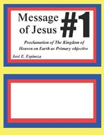 Message of Jesus #1: Proclamation of The Kingdom of Heaven on Earth as Primary Objective