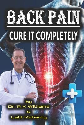 Back Pain: Cure It Completely by Dr. R K Williams - Lalit Prasad Mohanty,R K Williams - cover