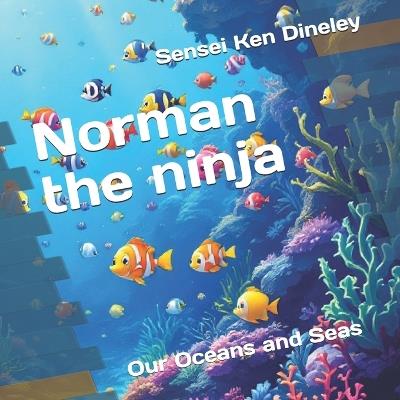 Norman the ninja: Our Oceans and Seas - Sensei Ken Dineley - cover