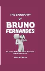 The Biography of Bruno Fernandes: The Journey of a Boy who Loves to play Football (Inspiring Story for Kids)