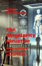 The Singularity Directive: When Artificial Minds Exceed Human Limits