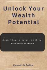 Unlock Your Wealth Potential: Master Your Mindset to Achieve Financial Freedom