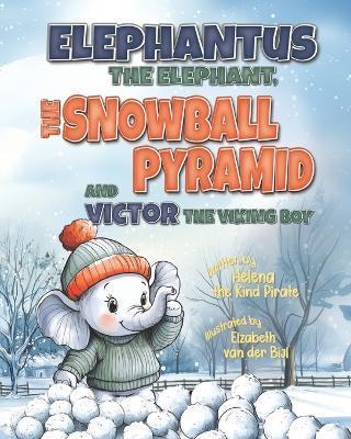 Elephantus the Elephant, the Snowball Pyramid, and Victor the Viking Boy - Helena The Kind Pirate - cover