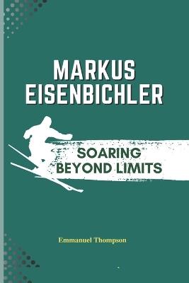 Markus Eisenbichler: Soaring Beyond Limits - Emmanuel Thompson - cover