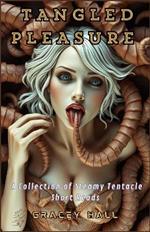 Tangled Pleasure: A Collection of Steamy Tentacle Short Reads