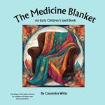 The Medicine Blanket: An Early Children's Spell Book