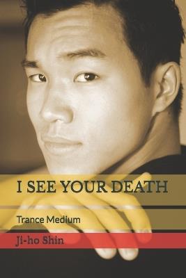I See Your Death: Trance Medium - Ji-Ho Shin - cover