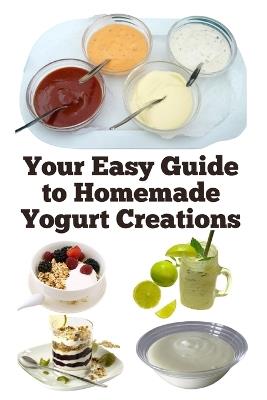 Your Easy Guide to Homemade Yogurt Creations - Zulfiqar Khan - cover