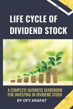 Life Cycle of Dividend Stock: A Complete Business Guidebook for Investing in Dividend Stock