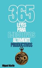 365 Leyes Para EJECUTIVOS altamente PRODUCTIVOS