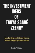 The Investment Ideas of Tanya Saadé Zeenny: Leadership and Vision from a Global Shipping Powerhouse.