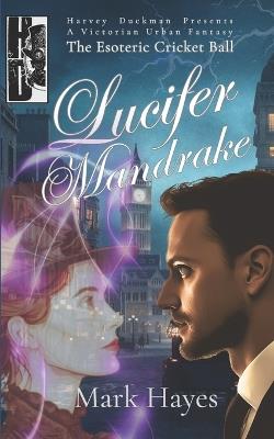 Lucifer Mandrake: The Esoteric Cricket Ball: Harvey Duckman Presents: A Victorian Urban Fantasy - Mark Hayes - cover