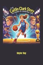 The Caitlin Clark Story: The Journey of a Basketball Star