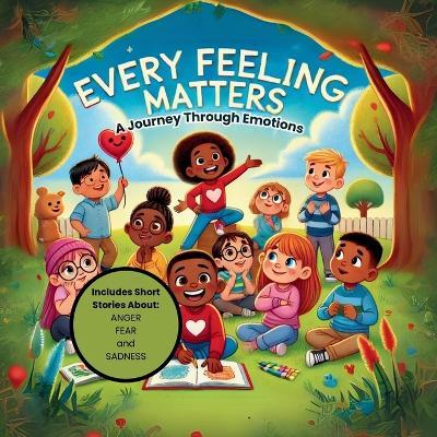 Every Feeling Matters: A Journey Through Emotions Vol 1 - Kaya Houston - cover