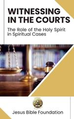 Witnessing in the Courts: The Role of the Holy Spirit in Spiritual Cases