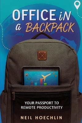 Office in a Backpack: Your Passport to Remote Productivity - (quick guide and digital nomad survival guide handbook for nomad living) - Neil Hoechlin - cover