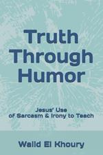 Truth Through Humor: Jesus' Use of Sarcasm & Irony to Teach