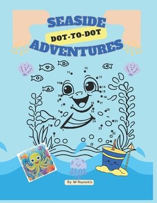 Seaside Dot-to-Dot Adventures - M Reynolds - cover