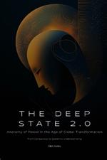 The Deep State 2.0: Anatomy of Power in the Age of Global Transformation (From Conspiracy to Systemic Understanding)