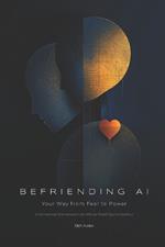 Befriending AI: Your Way from Fear to Power