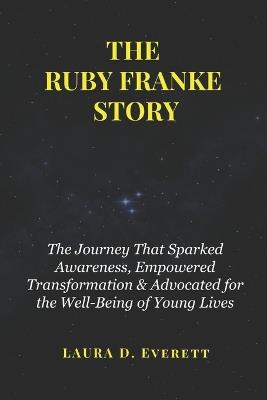 The Ruby Franke Story: The Journey That Sparked Awareness, Empowered Transformation & Advocated for the Well-Being of Young Lives - Laura D Everett - cover