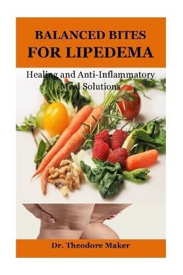 Balanced Bites for Lipedema: Healing and Anti-Inflammatory Meal Solutions - Theodore Maker - cover