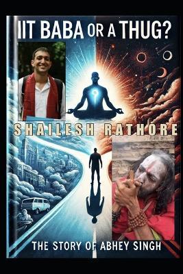 Iit Baba or a Thug ?: The Story of Abhey Singh - Shailesh Rathore - cover