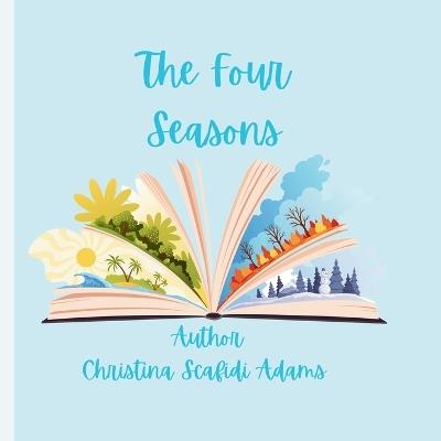 The Four Seasons: The Four Seasons Picture book - Christina Lee Scafidi-Adams - cover
