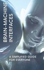 Brain-Machine Interfaces: A Simplified Guide for Everyone